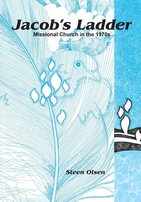 Jacob's Ladder: Missional Church in the 1970s by Olsen, Steen