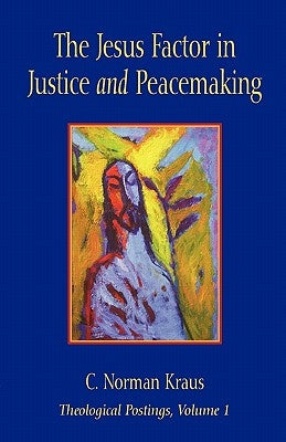 The Jesus Factor in Justice and Peacemaking by Kraus, C. Norman