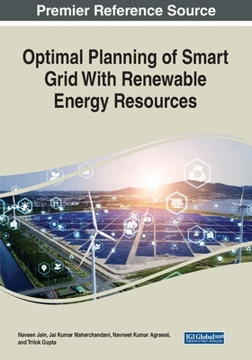 Optimal Planning of Smart Grid With Renewable Energy Resources by Jain, Naveen