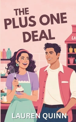 The Plus One Deal: A Clean Romantic Comedy Featuring a Sunshine Baker and Her Cinnamon Roll Roommate by Quinn, Lauren