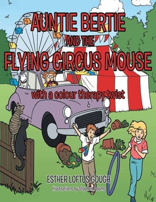Auntie Bertie and the flying circus mouse, with a colour therapy twist.: Rescue cats save the day. by Loftus Gough, Esther