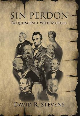 Sin Perdón: Acquiescence with Murder by Stevens, David R.
