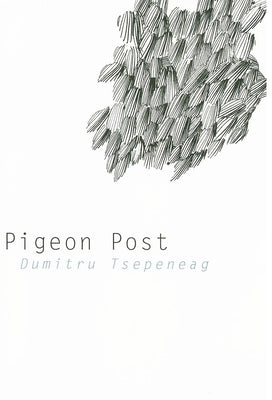 Pigeon Post by Tsepeneag, Dumitru