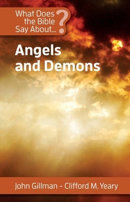 What Does the Bible Say about Angels and Demons by Gillman, John