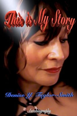 This Is My Story by Taylor-Smith, Denise y.