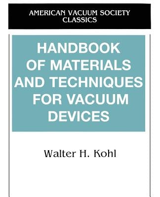 Handbook of Materials and Techniques for Vacuum Devices by Kohl, Walter