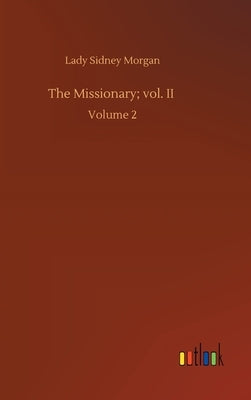 The Missionary; vol. II: Volume 2 by Morgan, Lady Sidney