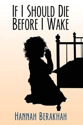 If I Should Die Before I Wake by Berakhah, Hannah