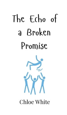 The Echo of a Broken Promise by White, Chloe