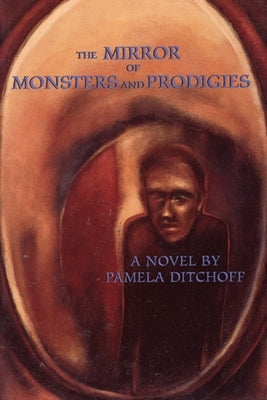 The Mirror of Monsters and Prodigies by Ditchoff, Pamela