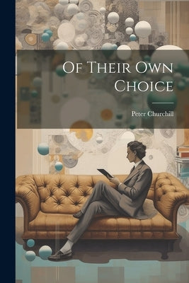 Of Their Own Choice by Churchill, Peter