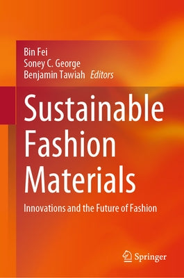 Sustainable Fashion Materials: Innovations and the Future of Fashion by Fei, Bin