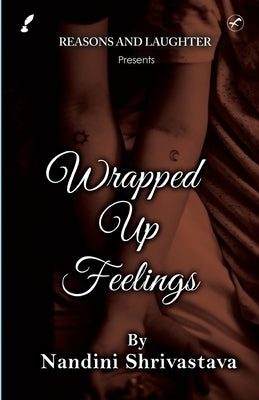 Wrapped Up Feelings by Shrivastava, Nandini
