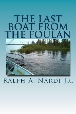 The Last Boat from the Foulan by Nardi Jr, Ralph a.