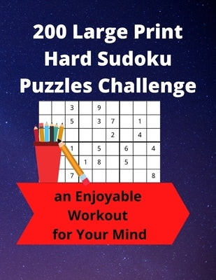 200 Large Print Hard Sudoku Puzzles Challenge: an Enjoyable Workout for Your Mind by Wisdom, Royal