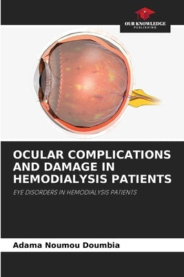 Ocular Complications and Damage in Hemodialysis Patients by Doumbia, Adama Noumou