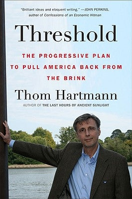 Threshold: The Progressive Plan to Pull America Back from the Brink by Hartmann, Thom
