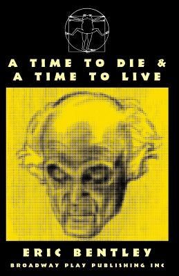 A Time To Die & A Time To Live by Bentley, Eric