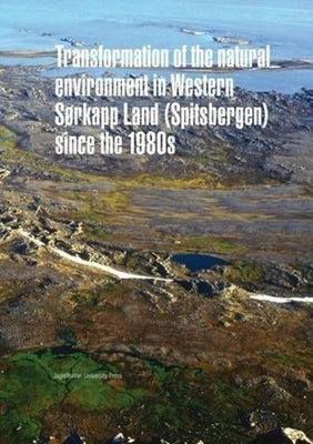 Transformation of the Natural Environment in Western Sørkapp Land (Spitsbergen) Since the 1980s by Ziaja, Wieslaw