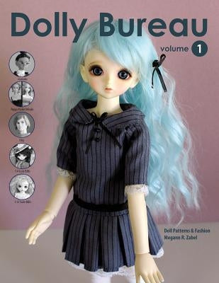 Dolly Bureau: Doll Patterns and Fashion by Zabel, Megann R.