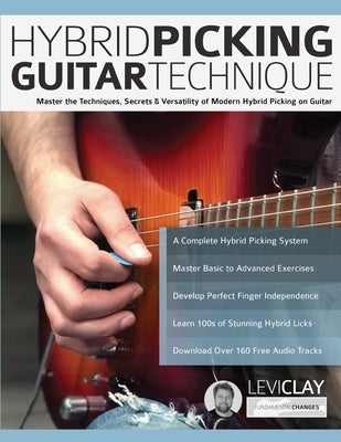 Hybrid Picking Guitar Technique: Master the Techniques, Secrets & Versatility of Modern Hybrid Picking on Guitar by Clay, Levi