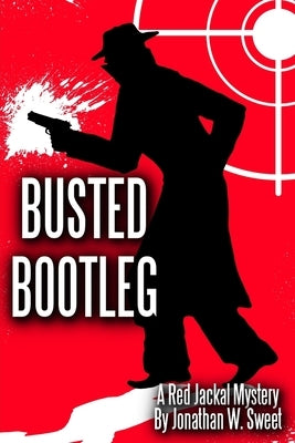 Busted Bootleg: A Red Jackal Mystery by Sweet, Jonathan W.