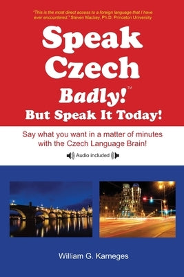 Speak Czech Badly!: But Speak It Today! by Karneges, William G.