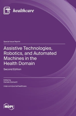 Assistive Technologies, Robotics, and Automated Machines in the Health Domain: Second Edition by Giansanti, Daniele