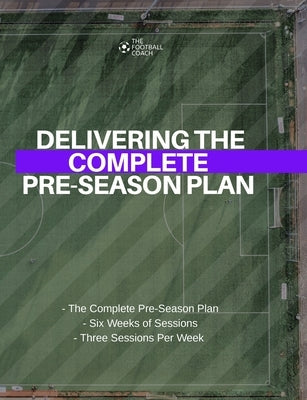Delivering the Complete Pre-Season by Thefootballcoach