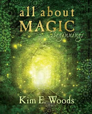 All About Magic - beginnings by Woods, Kim E.