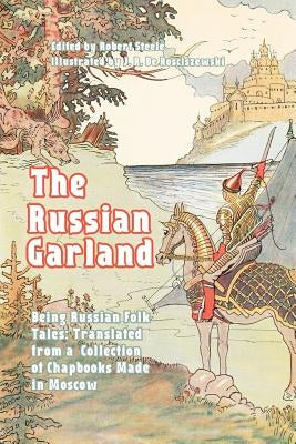 The Russian Garland: Being Russian Folk Tales: Translated from a Collection of Chapbooks Made in Moscow by de Rosciszewski, J. R.