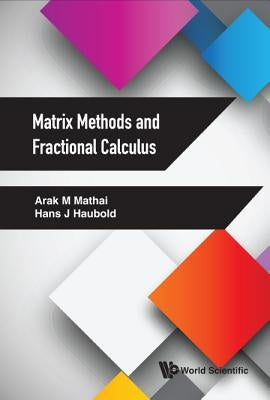 Matrix Methods and Fractional Calculus by Mathai, Arak M.