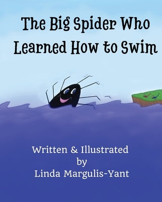 The Big Spider Who Learned How to Swim by Margulis-Yant, Linda
