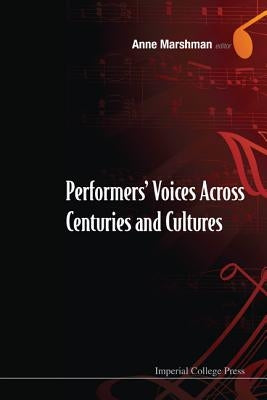 Performers' Voices Across Centuries and Cultures - Selected Proceedings of the 2009 Performer's Voice International Symposium by Marshman, Anne