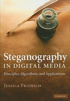 Steganography in Digital Media: Principles, Algorithms, and Applications by Fridrich, Jessica