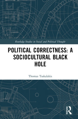 Political Correctness: A Sociocultural Black Hole by Tsakalakis, Thomas