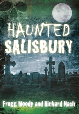 Haunted Salisbury by Moody, Frogg
