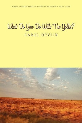 What Do You Do With The Yolks?: A Happy Childhood on the Prairie of Western Kansas by Devlin, Carol