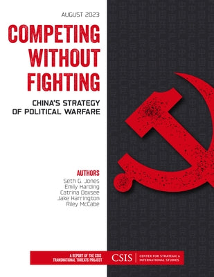 Competing without Fighting: China's Strategy of Political Warfare by Jones, Seth G.