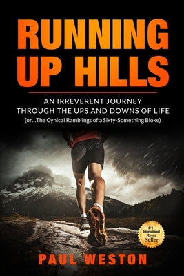 Running Up Hills: An Irreverant Journey Through the Ups and Downs of Life by Weston, Paul