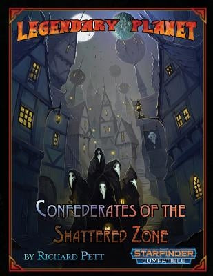 Legendary Planet: Confederates of the Shattered Zone (Starfinder) by Renie, Patrick