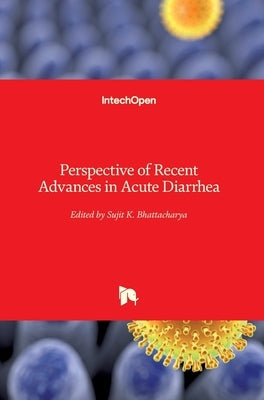 Perspective of Recent Advances in Acute Diarrhea by Bhattacharya, Sujit