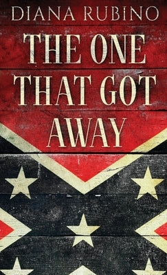 The One That Got Away: John Surratt, the conspirator in John Wilkes Booth's plot to assassinate President Lincoln by Rubino, Diana
