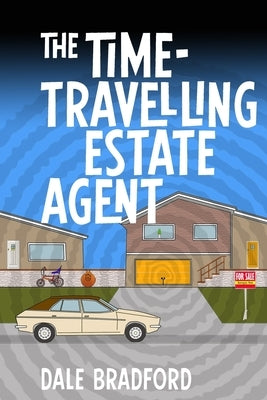 The Time-Travelling Estate Agent by Bradford, Dale