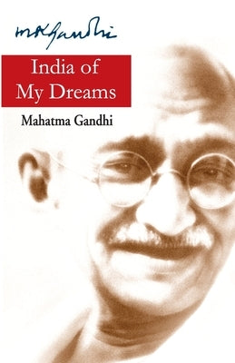 India of my Dreams by Gandhi, Mohandas K.