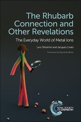 The Rhubarb Connection and Other Revelations: The Everyday World of Metal Ions by Öhrström, Lars
