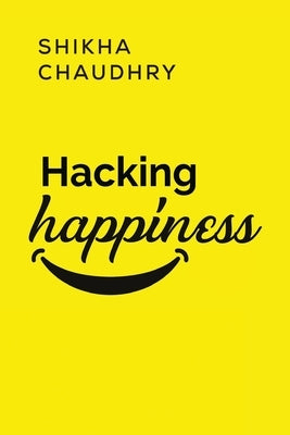 Hacking Happiness by Chaudhry, Shikha