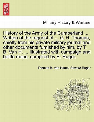 History of the Army of the Cumberland ... Written at the request of ... G. H. Thomas, chiefly from his private military journal and other documents fu by Van Horne, Thomas B.