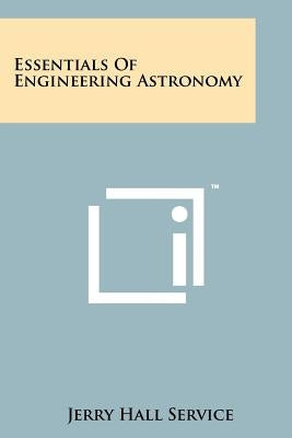Essentials of Engineering Astronomy by Service, Jerry Hall