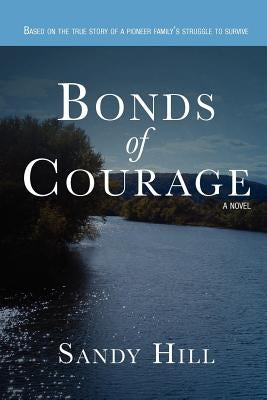 Bonds of Courage: Based on the true story of a pioneer family's struggle to survive. by Hill, Sandy